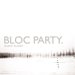 Bloc Party - Album - Silent Alarm Bloc Party - Album - Silent Alarm